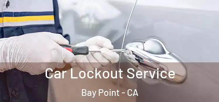 Car Lockout Service Bay Point - CA