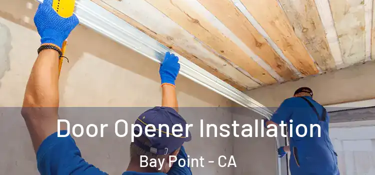  Door Opener Installation Bay Point - CA