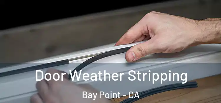Door Weather Stripping Bay Point - CA