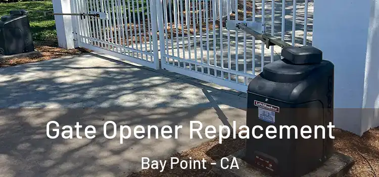 Gate Opener Replacement Bay Point - CA