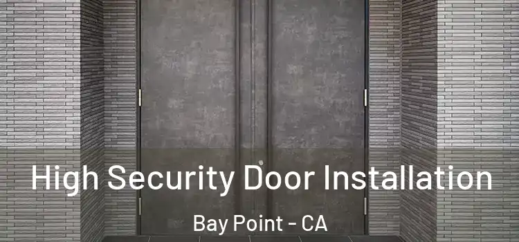 High Security Door Installation Bay Point - CA