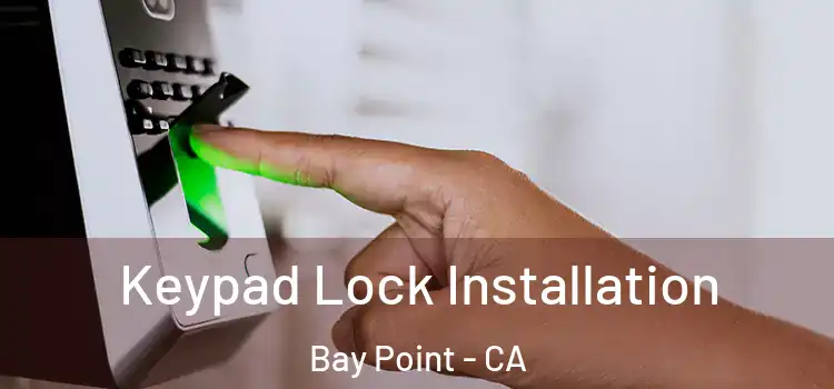 Keypad Lock Installation Bay Point - CA