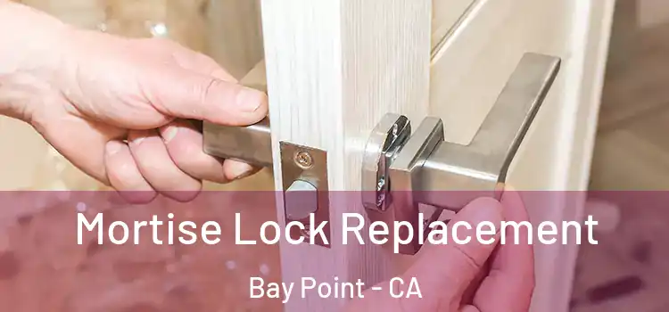 Mortise Lock Replacement Bay Point - CA